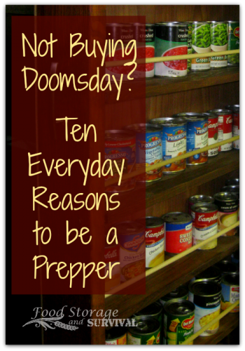 Not Buying Doomsday?  10 Everyday Reasons to be a Prepper!  Food Storage and Survival