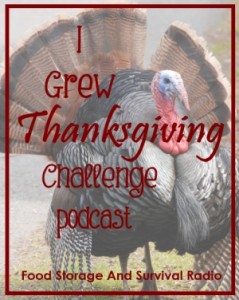 Grow your own Thanksgiving dinner this year!  Podcast--Food Storage and Survival Radio