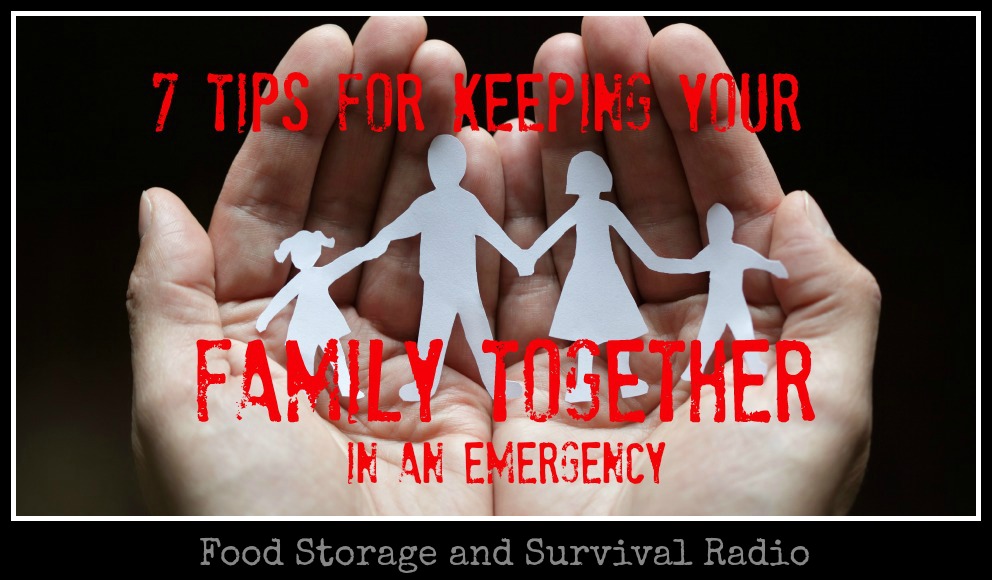 Food Storage and Survival Radio Episode 56: 7 Tips for Keeping Your Family Together in an Emergency